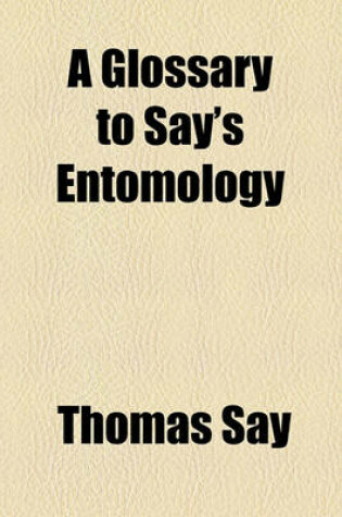 Cover of A Glossary to Say's Entomology
