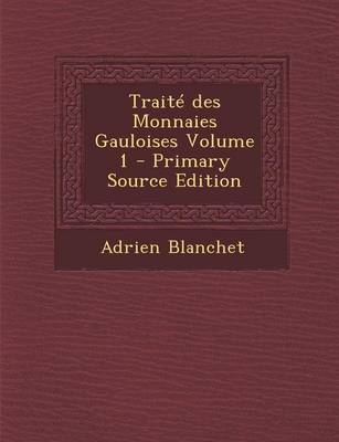 Book cover for Traite Des Monnaies Gauloises Volume 1