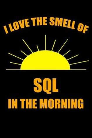 Cover of I Love the Smell of SQL in the Morning