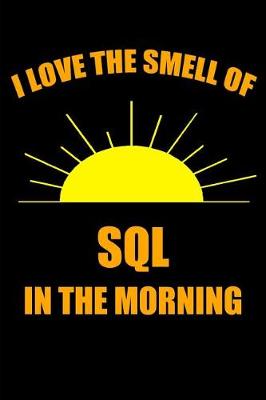 Book cover for I Love the Smell of SQL in the Morning