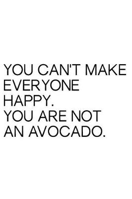 Book cover for You Can't Make Everyone Happy You Are Not an Avocado