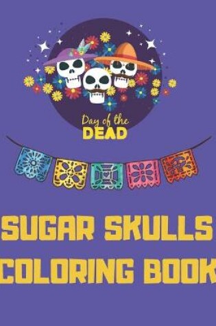 Cover of Sugar Skulls Coloring Book Day Of The Dead