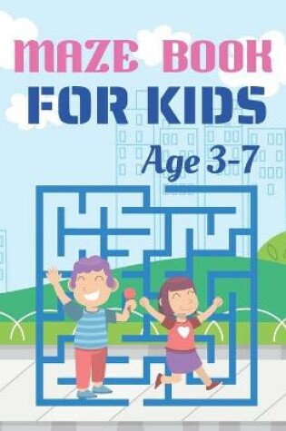 Cover of Maze Book For Kids Age 3-7