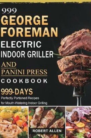 Cover of 999 George Foreman Electric Indoor Grill and Panini Press Cookbook