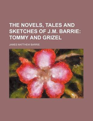 Book cover for The Novels, Tales and Sketches of J.M. Barrie (Volume 9); Tommy and Grizel