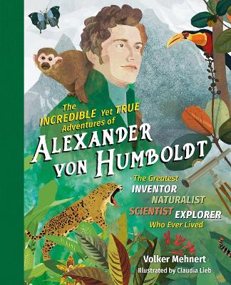 Book cover for The Incredible Yet True Adventures of Alexander von Humboldt