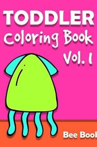 Cover of Toddler Coloring Book by Bee Book Vol. 1