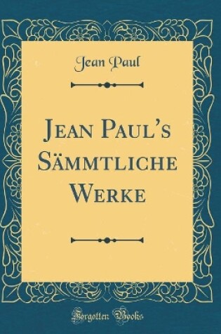 Cover of Jean Paul's Sämmtliche Werke (Classic Reprint)