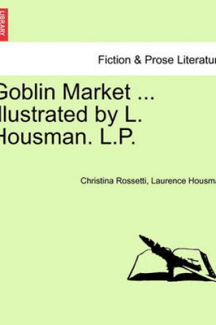 Cover of Goblin Market ... Illustrated by L. Housman. L.P.