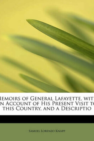 Cover of Memoirs of General Lafayette, with an Account of His Present Visit to This Country, and a Descriptio