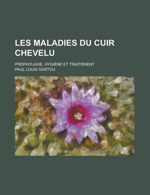 Book cover for Les Maladies Du Cuir Chevelu; Prophylaxie, Hygiene Et Traitement