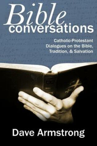 Cover of Bible Conversations: Catholic-Protestant Dialogues On The Bible, Tradition, & Salvation