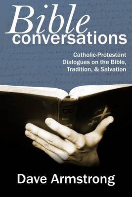 Book cover for Bible Conversations: Catholic-Protestant Dialogues On The Bible, Tradition, & Salvation