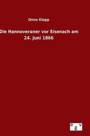 Cover of Die Hannoveraner vor Eisenach am 24. Juni 1866