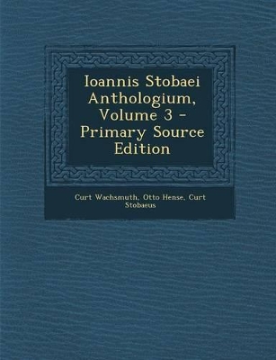 Book cover for Ioannis Stobaei Anthologium, Volume 3 - Primary Source Edition