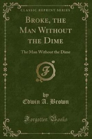 Cover of Broke, the Man Without the Dime