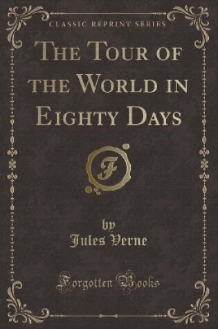 Cover of The Tour of the World in Eighty Days (Classic Reprint)
