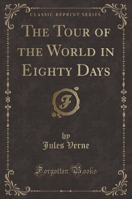 Book cover for The Tour of the World in Eighty Days (Classic Reprint)