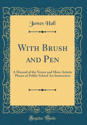 Book cover for With Brush and Pen: A Manual of the Newer and More Artistic Phases of Public School Art Instruction (Classic Reprint)