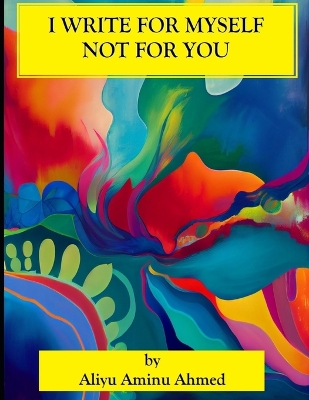 Book cover for I Write for Myself, Not for You