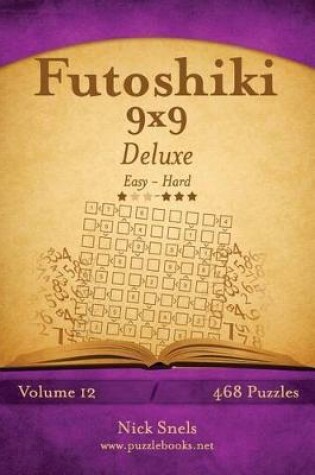 Cover of Futoshiki 9x9 Deluxe - Easy to Hard - Volume 12 - 468 Puzzles