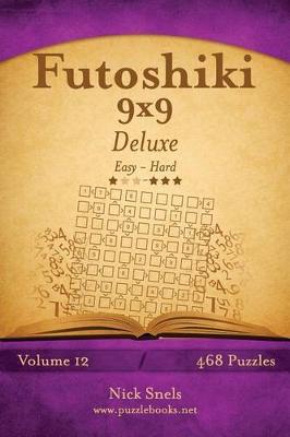 Book cover for Futoshiki 9x9 Deluxe - Easy to Hard - Volume 12 - 468 Puzzles