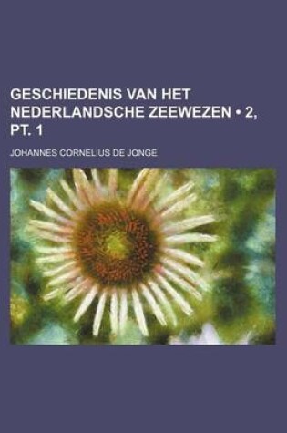 Cover of Geschiedenis Van Het Nederlandsche Zeewezen (2, PT. 1)