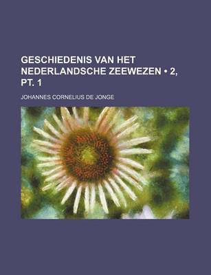 Book cover for Geschiedenis Van Het Nederlandsche Zeewezen (2, PT. 1)