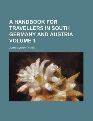 Book cover for A Handbook for Travellers in South Germany and Austria Volume 1