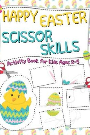 Cover of Happy Easter Scissor Skills Activity Book for Kids 2-5