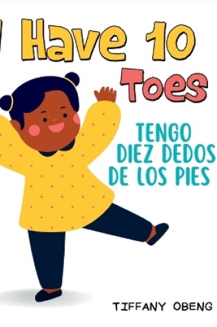 Cover of I Have 10 Toes / Tengo Diez Dedos De Los Pies