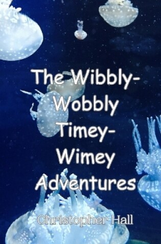 Cover of The Wibbly-Wobbly Timey-Wimey Adventures