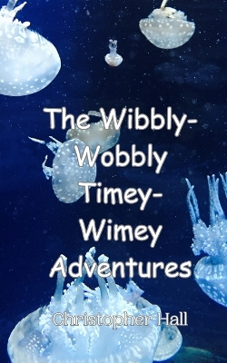 Book cover for The Wibbly-Wobbly Timey-Wimey Adventures