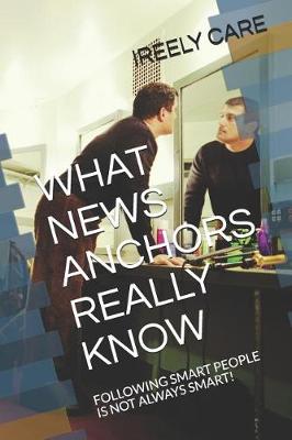 Book cover for What News Anchors Really Know