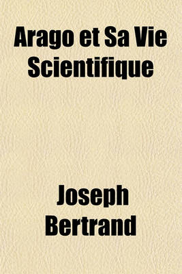 Book cover for Arago Et Sa Vie Scientifique