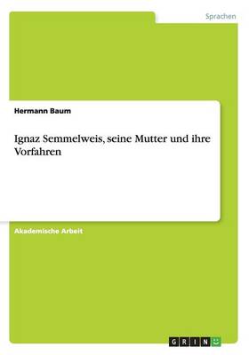 Book cover for Ignaz Semmelweis, seine Mutter und ihre Vorfahren