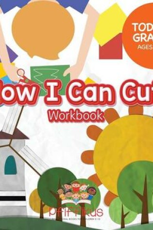 Cover of Now I Can Cut! Workbook Toddler-Grade K - Ages 1 to 6