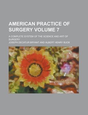 Book cover for American Practice of Surgery; A Complete System of the Science and Art of Surgery Volume 7