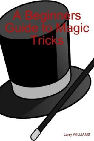 Cover of A Beginners Guide to Magic Tricks