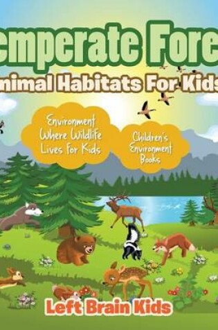 Cover of Temperate Forest - Animal Habitats for Kids! Environment Where Wildlife Lives for Kids - Children's Environment Books