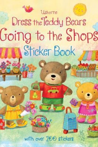 Cover of Dress the Teddy Bears Going to the Shops Sticker Book