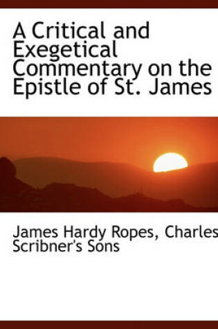 Cover of A Critical and Exegetical Commentary on the Epistle of St. James