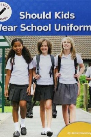 Cover of Should Kids Wear School Uniforms?