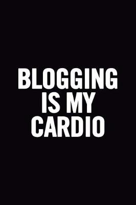 Book cover for Blogging Is My Cardio