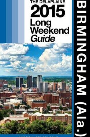 Cover of Birmingham (Ala.) - The Delaplaine 2015 Long Weekend Guide
