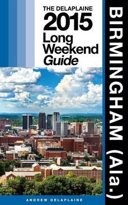 Book cover for Birmingham (Ala.) - The Delaplaine 2015 Long Weekend Guide