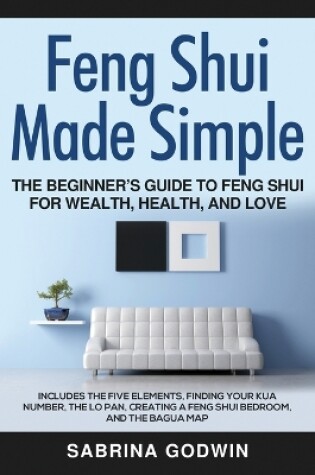 Cover of Feng Shui Made Simple - The Beginner's Guide to Feng Shui for Wealth, Health, and Love