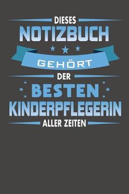 Book cover for Dieses Notizbuch Gehört Der Besten Kinderpflegerin Aller Zeiten