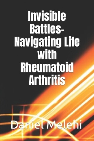 Cover of Invisible Battles- Navigating Life with Rheumatoid Arthritis