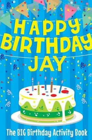 Cover of Happy Birthday Jay - The Big Birthday Activity Book